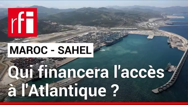 Maroc - Sahel : qui financera les infrastructures d’accès à l’Atlantique ? • RFI