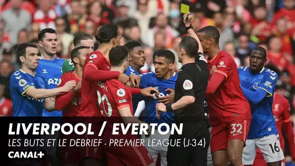 Les buts et le débrief de Liverpool / Everton - Premier League (J34)