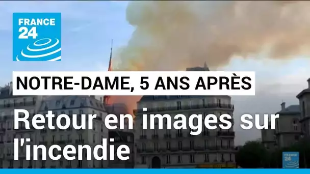 Paris : cinq ans après, retour en images sur l'incendie de la cathédrale Notre-Dame • FRANCE 24