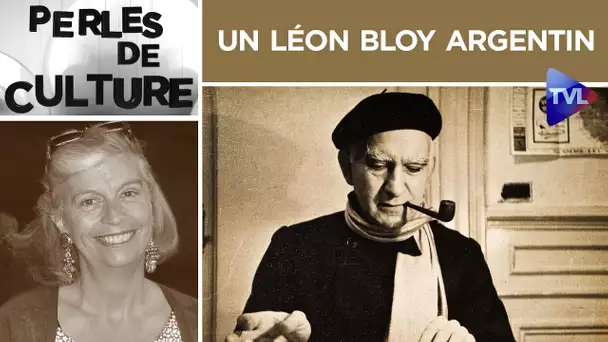 Un Léon Bloy argentin - Perles de culture n°303 - TVL