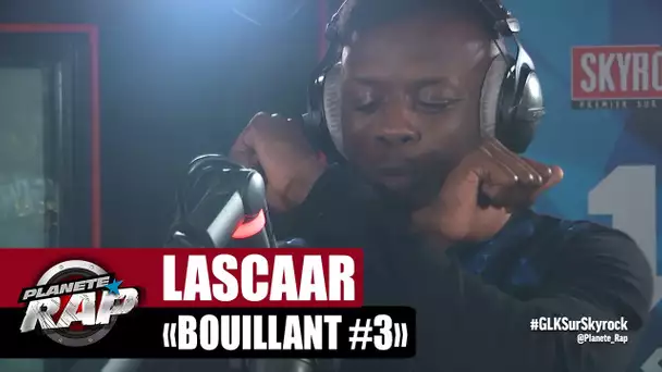 [EXCLU] Lascaar "Bouillant #3" #PlanèteRap