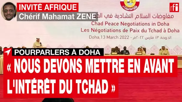 Pourparlers à Doha,«nous devons mettre en avant l'intérêt du Tchad»souligne Chérif Mahamat Zene •RFI