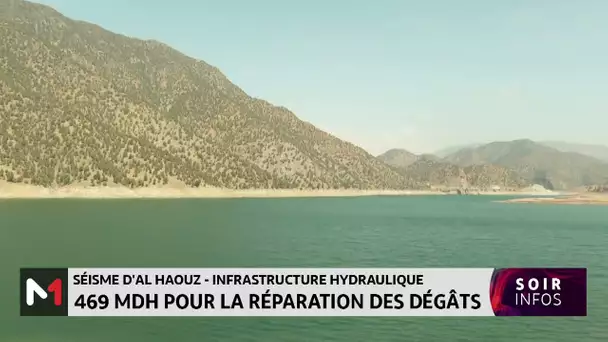 Séisme d´Al Haouz- infrastructure hydraulique : 469 MDH pour la réparation des dégâts