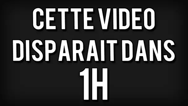 CETTE VIDÉO DISPARAÎT DANS 1H 🕒