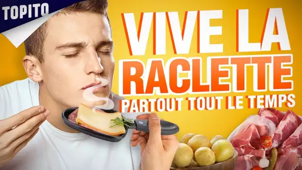 TOP 5 DES RAISONS DE MANGER DE LA RACLETTE PARTOUT TOUT LE TEMPS