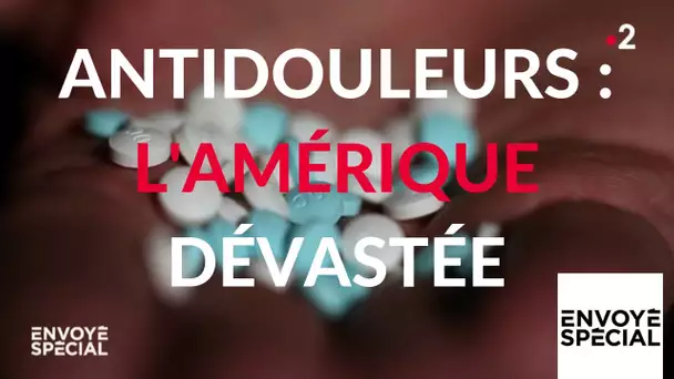 Envoyé spécial. Antidouleurs : l'Amérique dévastée - 21 février 2019 (France 2)