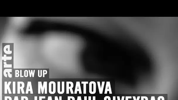 Kira Mouratova par Jean Paul Civeyrac - Blow Up - ARTE