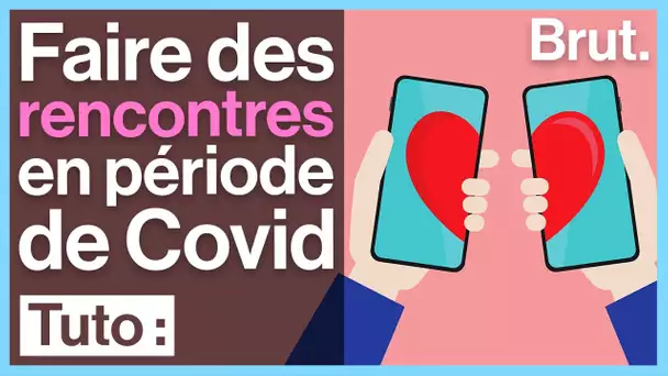 Quelques conseils pour faire des rencontres en période de Covid