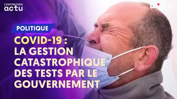 COVID-19 : LA GESTION CATASTROPHIQUE DES TESTS PAR LE GOUVERNEMENT