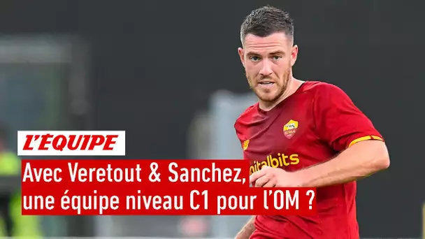 L'OM aurait-il une équipe niveau Ligue des champions avec Jordan Veretout et Alexis Sanchez ?