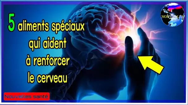 5 aliments spéciaux qui aident à renforcer le cerveau