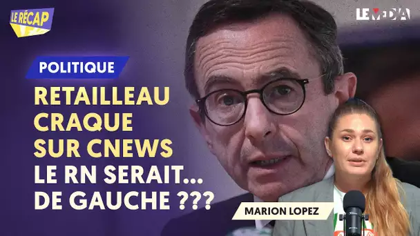 RETAILLEAU CRAQUE SUR CNEWS : LE RN SERAIT... DE GAUCHE ???
