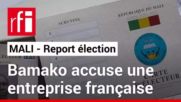Le Mali annonce le report de la présidentielle et accuse une entreprise française • RFI