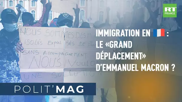 🔷#POLITMAG 🔷 - Immigration en France : le «grand déplacement» d’Emmanuel Macron ?