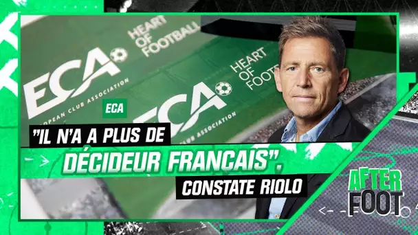 ECA : "Il n'y a plus de décideur français, c'est notable" constate Riolo