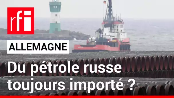 Allemagne : le pays continue-t-il d’importer du pétrole russe ? • RFI