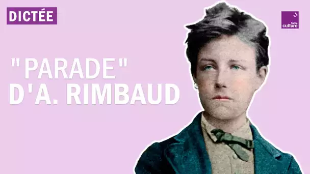La Dictée géante : "Parade", d'Arthur Rimbaud