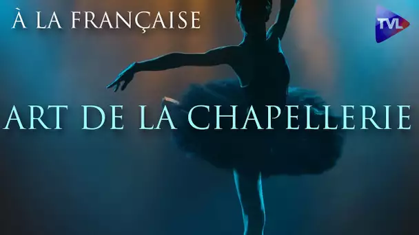 À la française - Art de la chapellerie