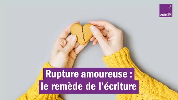 Rupture amoureuse : "Écrire pour ne pas subir"