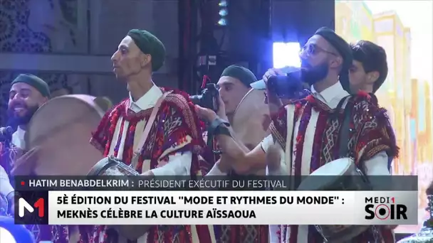 5è édition du festival "Mode et rythmes du monde" : Meknès célèbre la culture Aïssoua