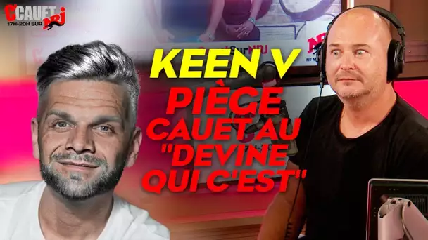 KEEN&#039;V PIÈGE CAUET AU 'DEVINE QUI C&#039;EST' !