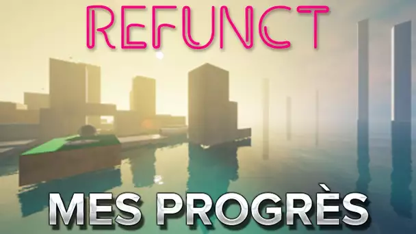 Refunct : Mes progrès et un pb !