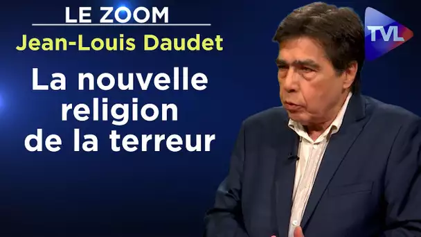 Climat, santé, OTAN : la nouvelle religion de la terreur - Le  Zoom - Jean-Louis Daudet - TVL