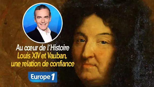 Au cœur de l'histoire: Louis XIV et Vauban, une relation de confiance (Franck Ferrand)