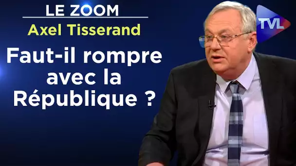 Entre les Français et l'Etat, République ou Monarchie ? - Le Zoom - Axel Tisserand - TVL