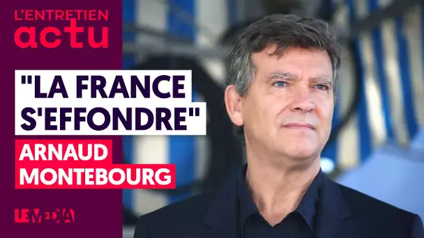 "LA FRANCE S'EFFONDRE" - ARNAUD MONTEBOURG