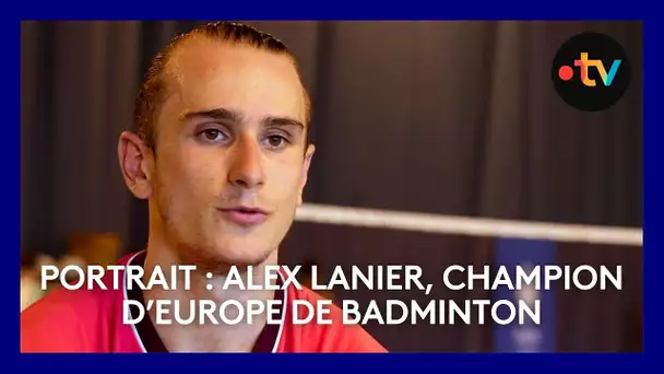 Rencontre avec Alex Lanier, champion d’Europe de badminton