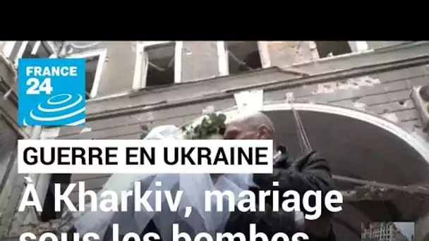 Guerre en Ukraine : à Kharkiv, un mariage entre ruines et souterrains pour garder espoir