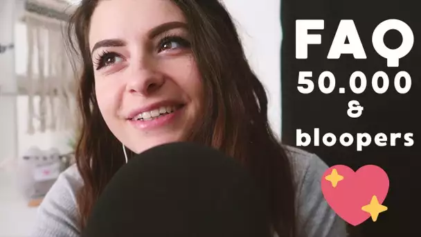 NON ASMR ⚫ FAQ 50K !! + BLOOPERS 😜