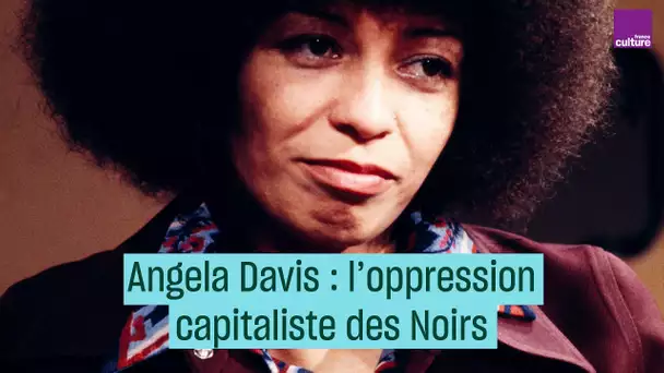 Angela Davis : l'oppression capitaliste des Noirs - #CulturePrime