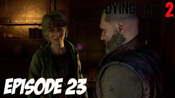 DYING LIGHT 2 STAY HUMAN : UN JOLIE PÉTALE | Episode 23