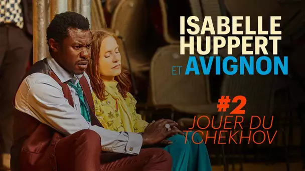 Isabelle Huppert & Avignon #2 : Jouer “La Cerisaie” de Tchekhov