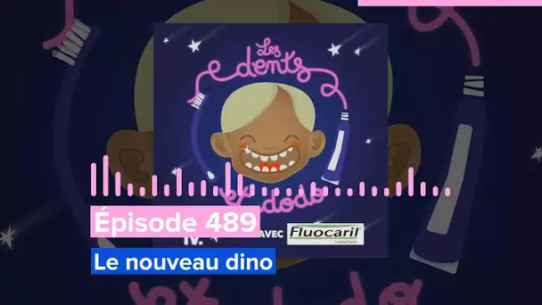 Les dents et dodo - Épisode 489 : Le nouveau dino