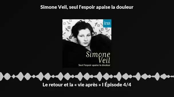 Simone Viel : Le retour et la « vie après » (4/4) I Podcast INA