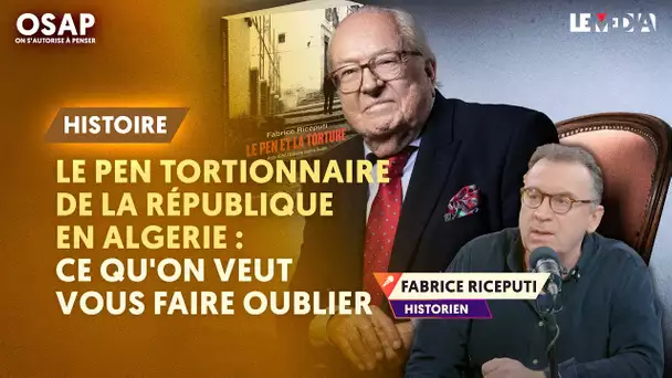 LE PEN TORTIONNAIRE DE LA RÉPUBLIQUE EN ALGÉRIE : CE QU'ON VEUT NOUS FAIRE OUBLIER