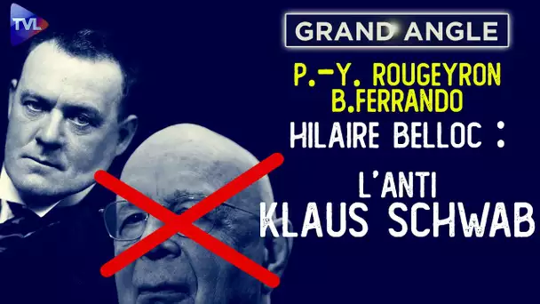 Hilaire Belloc, l’anti Klaus Schwab - Pierre-Yves Rougeyron et Benjamin Ferrando - Le Grand Angle
