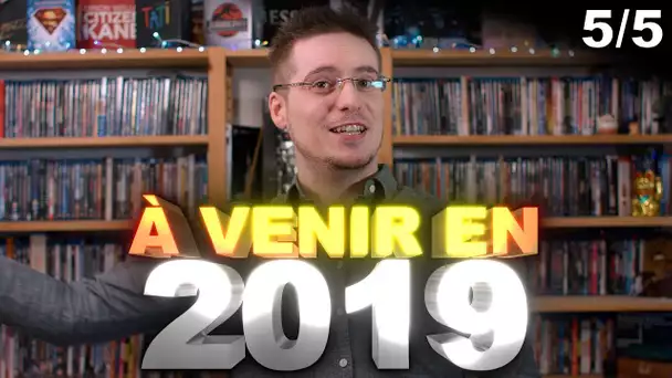 2018 - À Venir en 2019 (5/5)
