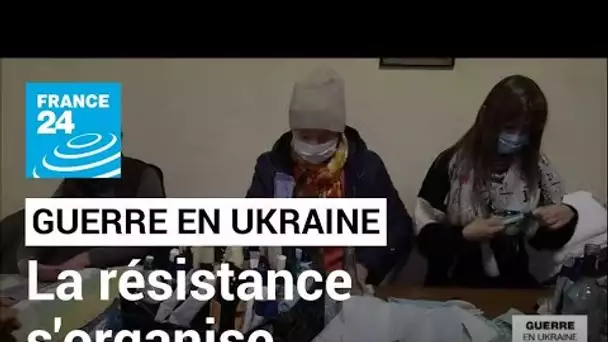 Guerre en Ukraine : partout dans le pays, la résistance s'organise • FRANCE 24