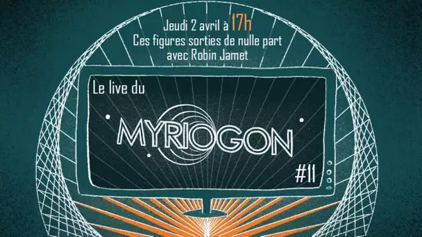 [17h] Ces figures sorties de nulle part, avec Robin Jamet - Myriogon #11