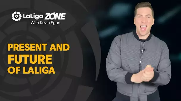 LaLiga Zone with Kevin Egan: Present and Future of LaLiga Santander