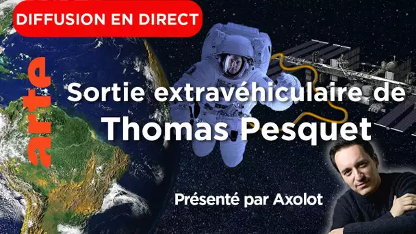 🔴Live Sortie Extravéhiculaire Thomas Pesquet | ARTE