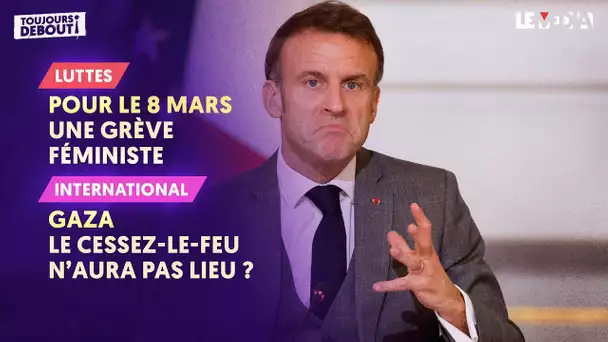 POUR LE 8 MARS : UNE GRÈVE FÉMINISTE / GAZA : LE CESSEZ-LE-FEU N'AURA PAS LIEU ?