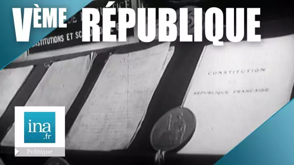 1958 : La constitution de la Vème République | Archive INA