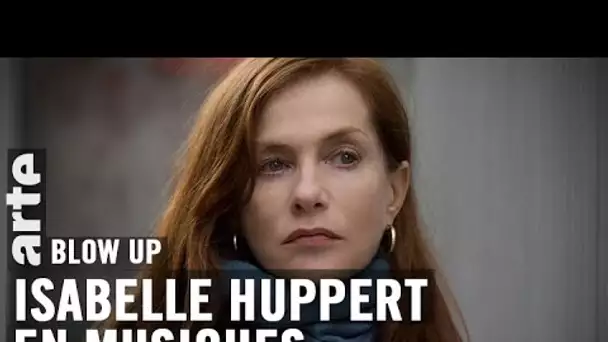 Isabelle Huppert en musiques - Blow Up - ARTE