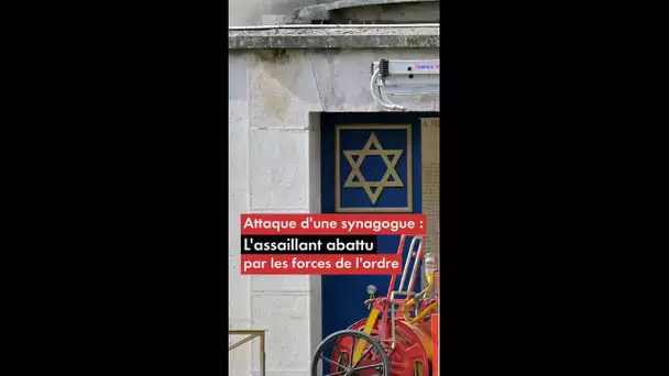 Attaque d'une synagogue : l'assaillant abattu par les forces