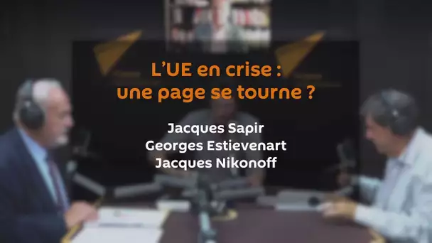 Crise de l’UE : une page se tourne ? JACQUES SAPIR | GEORGES ESTIEVENART | JACQUES NIKONOFF